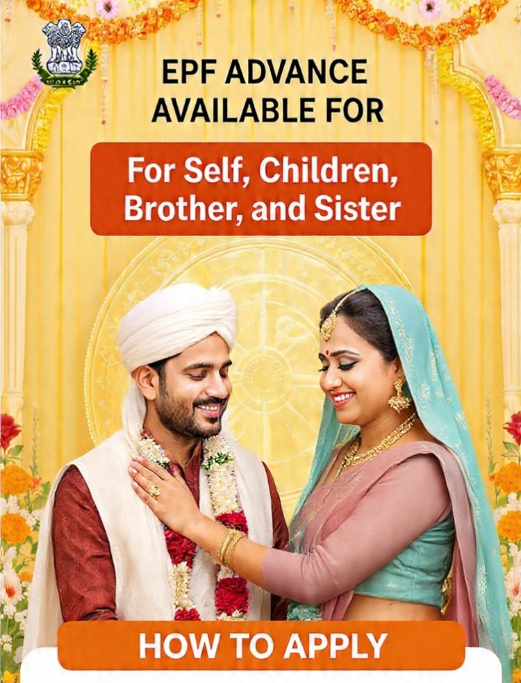 വിവാഹ ചെലവുകൾക്ക് ഇനി EPF സഹായം; ഓൺലൈനായി എങ്ങനെ അഡ്വാൻസ് പിൻവലിക്കാം? അറിയാം പൂർണ നടപടിക്രമം